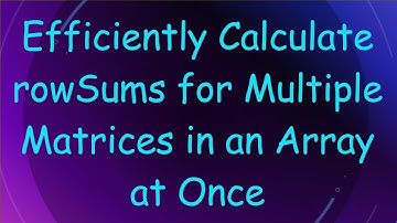 Efficiently Calculate rowSums for Multiple Matrices in an Array at Once