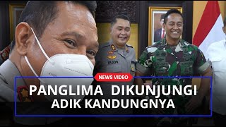 Jenderal Andika Perkasa Bertemu dengan Adik Kandungnya