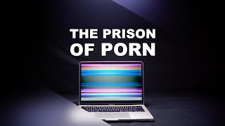 The Prison of Porn