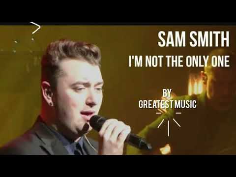 SAM SMITH - I'M NOT THE ONLY ONE LYRICS - YouTube
