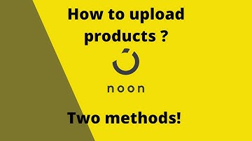 How to Upload Products on Noon - 2021