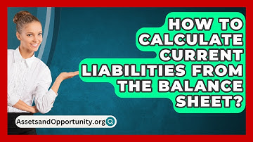 How To Calculate Current Liabilities From The Balance Sheet? - AssetsandOpportunity.org