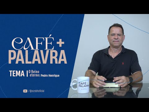 Café+ Palavra - O Reino eterno - Pr Pedro Henrique Café+ Palavra - O Reino eterno - Pr Pedro Henrique