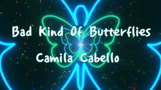 Camila Cabello - Bad Kind Of Butterflies (Lyric)