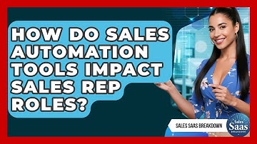 How Do Sales Automation Tools Impact Sales Rep Roles? - Sales Saas Breakdown