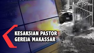 Kesaksian Pastor Gereja Katedral Makassar Mengenai Kronologi Ledakan Bom