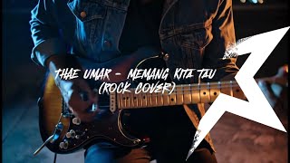 🎧 THAE UMAR - MEMANG KITA TAU (Rock Cover)