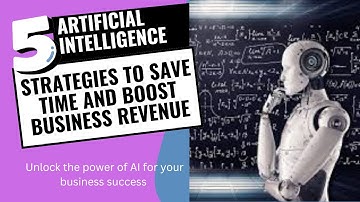 5 AI STRATEGIES TO SAVE TIME AND BOOST BUSINESS REVENUE