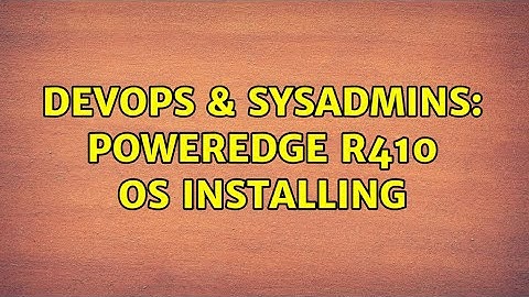 DevOps & SysAdmins: Poweredge R410 os installing