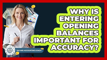 Why Is Entering Opening Balances Important For Accuracy?