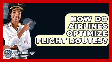 How Do Airlines Optimize Flight Routes? - Air Traffic Insider
