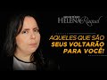 Pastora Helena Raquel - Aqueles Que São Seus Voltarão para Você!