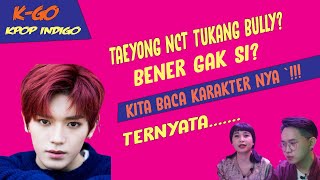 INDIGO BACA KARAKTER TAEYONG NCT !! APAKAH BETUL TUKANG BULLY?