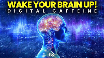 Energize Your Brain: Digital Caffeine Music to Wake Up & Activate Brain