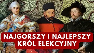 KTÓRY KRÓL ELEKCYJNY BYŁ NAJGORSZY? A KTÓRY NAJLEPSZY?