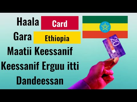 Haala Card gara Ethiopia Maatii Keessanif Erguu itti Dandeessan