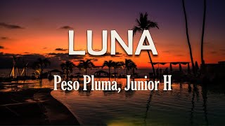 Peso Pluma, Junior H - LUNA (Letra) | Cuídala Mi luna, tú la ves por siempre