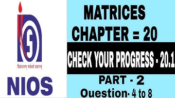 NIOS Class 12th maths || chapter 20 check your progress 20.1 ||  Questions 4 to 8 Solve || Matrices