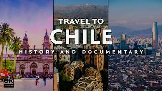 Travel To Chile | History And Documentary About Chile | Travel Guide