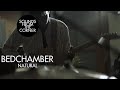 Bedchamber - Natural | Sounds From The Corner Session #37