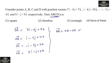 Consider points A,B,C and D with position vectors 7i-4j+7k, i-6j+10k, -i-3j+4K and 5i-j+5k ABCD is?