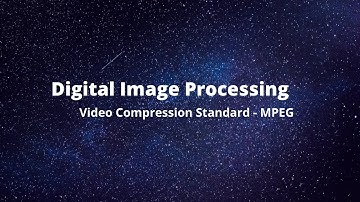 Video Compression Standards-MPEG in Digital Image Processing