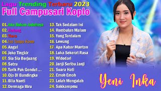 Full Album Yeni Inka Terbaru 2023 | Aku Bukan Jodohnya , Hutang | Lagu Trending 2023