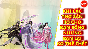 VLTK MOBILE - KHI CÁC THỢ SĂN KHÔNG CHO BAN SỐNG NHƯNG BẠN LẠI KHÔNG THỂ CHẾT | LnP