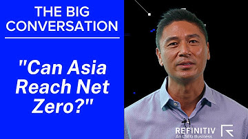 Asia’s Push Towards Net Zero | The Big Conversation | Refinitiv