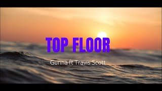 gunna-TOP FLOOR (lyrics) ft. Travis Scott