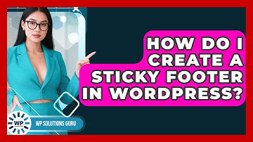 How Do I Create A Sticky Footer In WordPress? - WP Solutions Guru