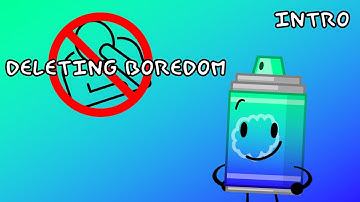 Deleting Boredom || OFFICIAL INTRO