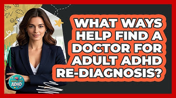 What Ways Help Find A Doctor For Adult ADHD Re-diagnosis?