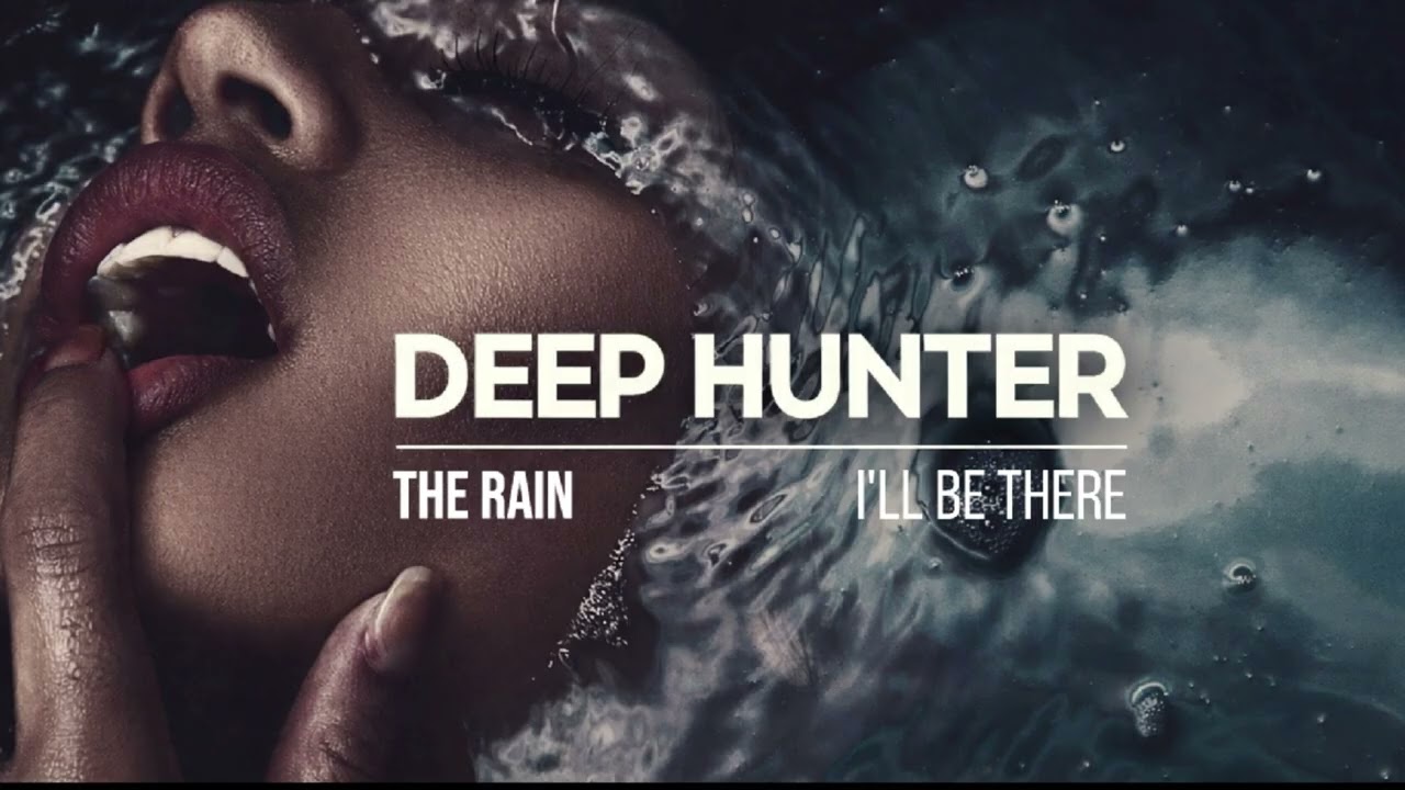 Deep Hunter - The Rain (I’ll Be There) (Original Mix)