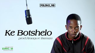 Poloko NB - Ke Botshelo (prod.Rraagwe Banuza) Edric. M Productions