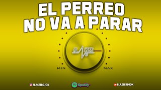 EL PERREO NO VA A PARAR BLASTER DJ