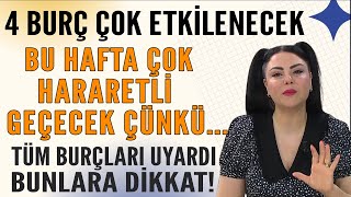 BU HAFTA HARARETLİ GEÇECEK ÇÜNKÜ... 4 BURÇ ÇOK ETKİLENECEK! TÜM BURÇLARI UYARDI BUNLARA DİKKAT EDİN