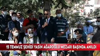 15 Temmuz Şehidi Yasin Ağaroğlu Mezarı Başında Anıldı