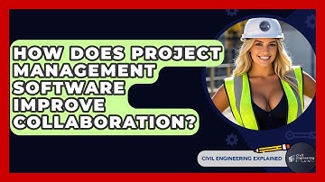 How Does Project Management Software Improve Collaboration? - Civil Engineering Explained