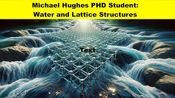 Michael Hughes PHD Student: Water and Lattice Structures