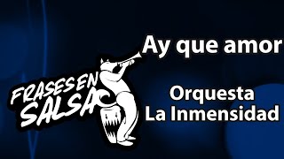 Video thumbnail of "Ay que amor letra - Orquesta la Inmensidad (Frases en Salsa)"