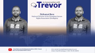 Dzikamai Bere,National Director of the Zimbabwe Human Rights Association In Conversation With Trevor