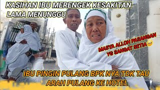 KASIHAN IBU MERENGEK KESAKITAN LAMA MENUNGGU]IBU PINGIN PULANG BPK NYA TDK TAU ARAH PULANG KE HOTEL