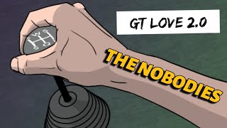 THE NOBODIES (GT ❤️ LOVE)