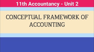 11th Accountancy || Unit - 2 || Conceptual Framework of Accounting #CMWay