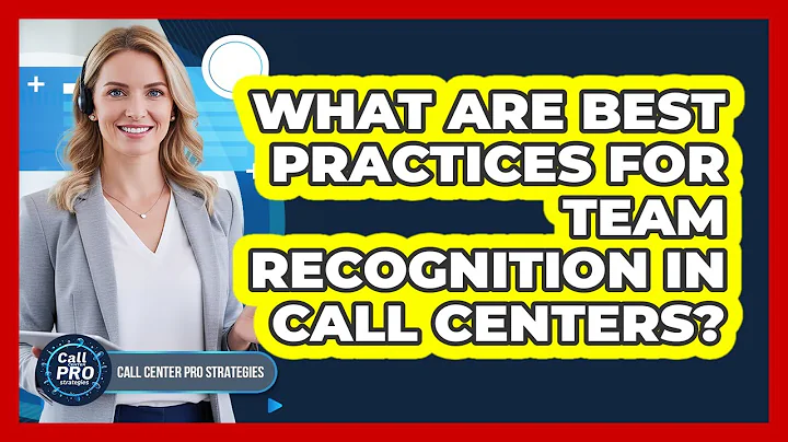 What Are Best Practices For Team Recognition In Call Centers?