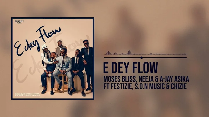 Moses Bliss - E Dey Flow [Official Audio] x Neeja, Ajay Asika, Festizie, Chizie & Son Music
