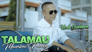 UCOK SUMBARA - TALAMAU MAIMBAU PULANG (OFFICIAL MUSIC VIDEO) LAGU MINANG TERBARU 2022