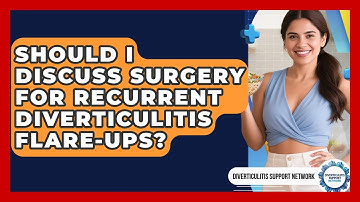 Should I Discuss Surgery For Recurrent Diverticulitis Flare-ups? - Diverticulitis Support Network