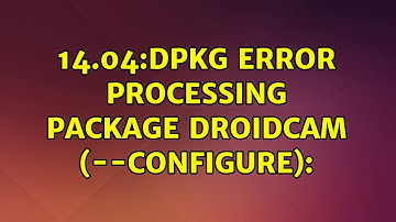 Ubuntu: 14.04:dpkg error processing package droidcam (--configure):